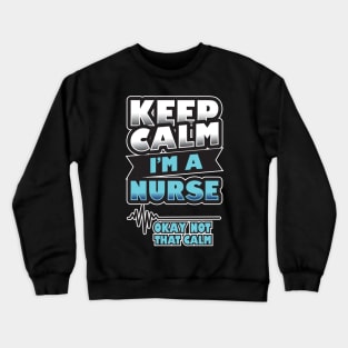 'Keep Calm, I'm a Nurse' Awesome Nurse Gift Crewneck Sweatshirt